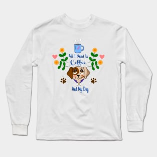 All I Need Is Coffee And My Dog, with Flowers Long Sleeve T-Shirt